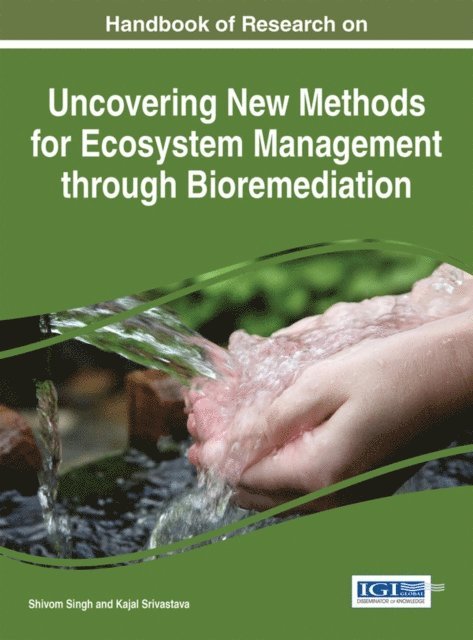 Kajal Srivastava, Shivom Singh - Handbook of Research on Uncovering New Methods for Ecosystem Management through Bioremediation, E-bok