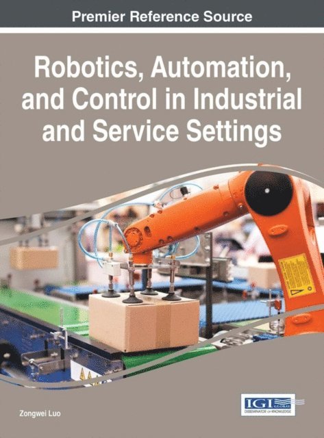 Zongwei Luo - Robotics, Automation, and Control in Industrial and Service Settings, E-bok