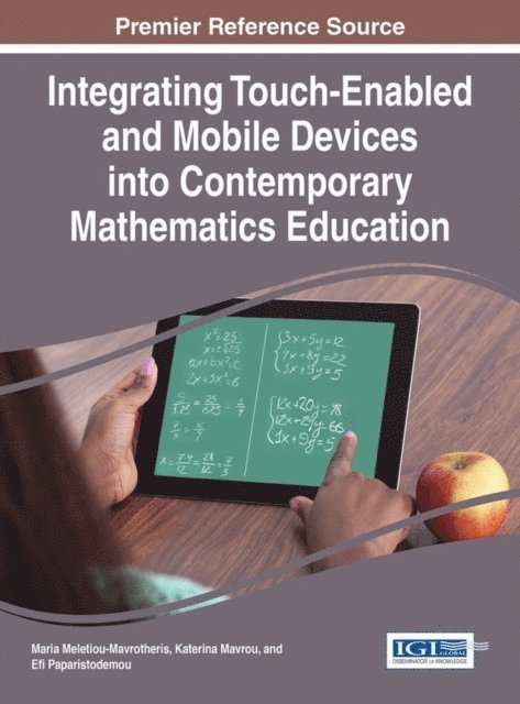 Efi Paparistodemou, Katerina Mavrou, Maria Meletiou-Mavrotheris - Integrating Touch-Enabled and Mobile Devices into Contemporary Mathematics Education, E-bok