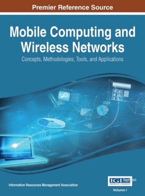 Information Resources Management Association - Mobile Computing and Wireless Networks: Concepts, Methodologies, Tools, and Applications, E-bok