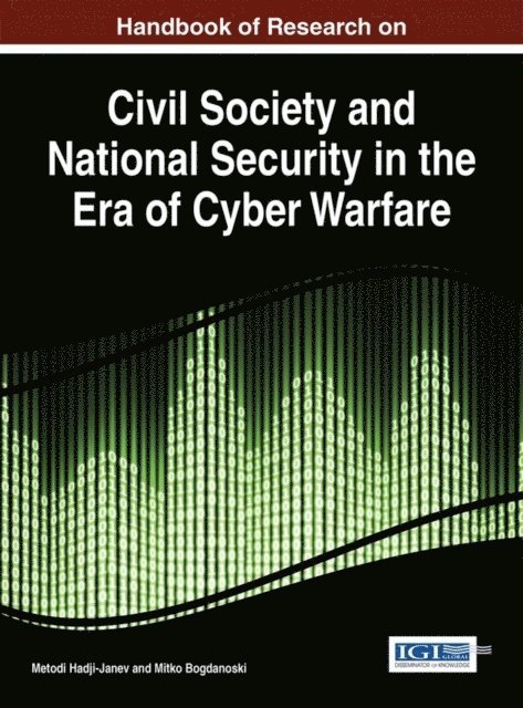 Mitko Bogdanoski, Metodi Hadji-Janev - Handbook of Research on Civil Society and National Security in the Era of Cyber Warfare, E-bok