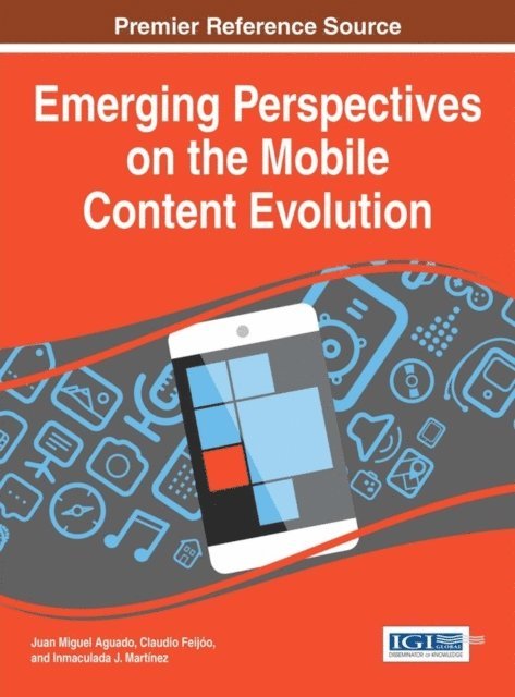 Inmaculada J. Martinez, Claudio Feijoo, Juan Miguel Aguado - Emerging Perspectives on the Mobile Content Evolution, E-bok