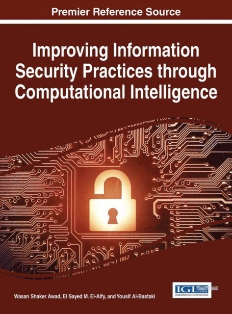 Yousif Al-Bastaki, El Sayed M. El-Alfy, Wasan Awad - Improving Information Security Practices through Computational Intelligence, E-bok