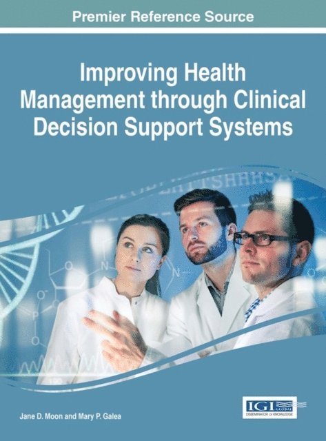 Mary P. Galea, Jane D. Moon - Improving Health Management through Clinical Decision Support Systems, E-bok