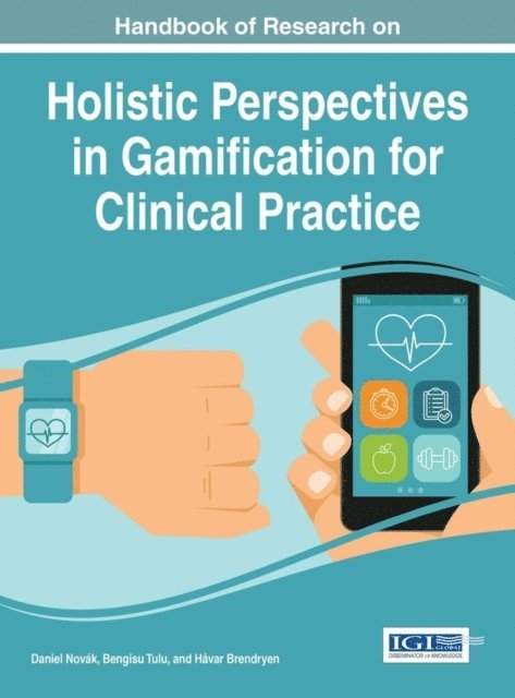 Havar Brendryen, Bengisu Tulu, Daniel Novak - Handbook of Research on Holistic Perspectives in Gamification for Clinical Practice, E-bok