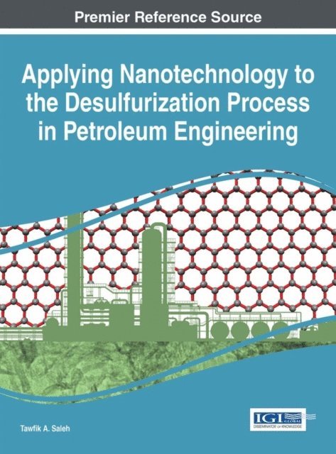 Tawfik A. Saleh - Applying Nanotechnology to the Desulfurization Process in Petroleum Engineering, E-bok