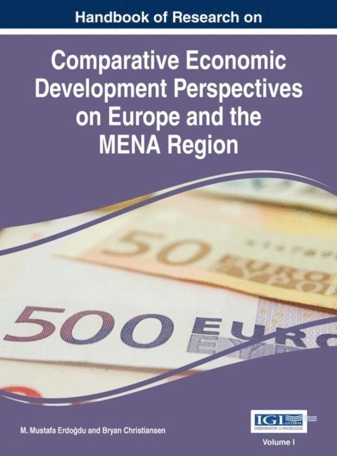 Bryan, M. Mustafa - Handbook of Research on Comparative Economic Development Perspectives on Europe and the MENA Region, E-bok
