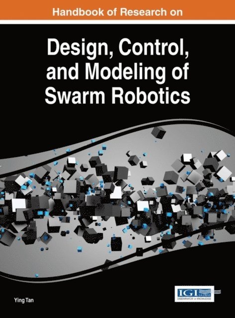 Ying Tan - Handbook of Research on Design, Control, and Modeling of Swarm Robotics, E-bok