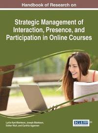 Handbook of Research on Strategic Management of Interaction, Presence, and Participation in Online Courses