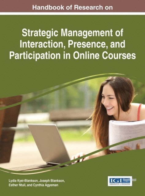 Cynthia Agyeman, Esther Ntuli, Joseph Blankson, Lydia Kyei-Blankson - Handbook of Research on Strategic Management of Interaction, Presence, and Participation in Online Courses, E-bok