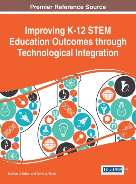 David A. Falvo, Michael J. Urban - Improving K-12 STEM Education Outcomes through Technological Integration, E-bok