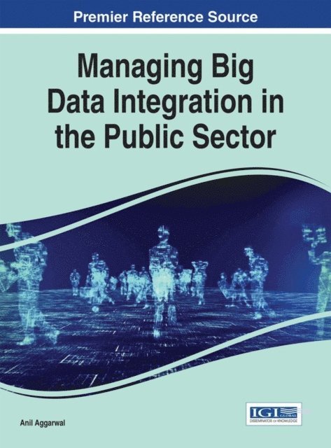 Anil Aggarwal - Managing Big Data Integration in the Public Sector, E-bok