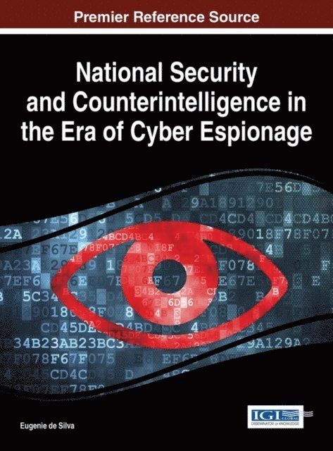 Eugenie de Silva - National Security and Counterintelligence in the Era of Cyber Espionage, E-bok