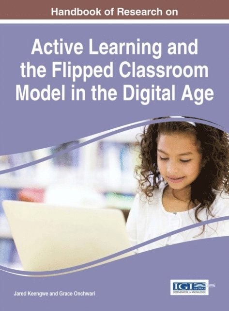 Grace Onchwari, Jared Keengwe - Handbook of Research on Active Learning and the Flipped Classroom Model in the Digital Age, E-bok