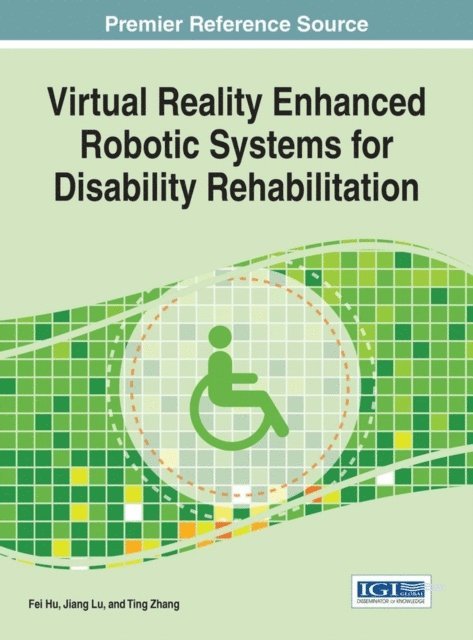 Ting Zhang, Jiang Lu, Fei Hu - Virtual Reality Enhanced Robotic Systems for Disability Rehabilitation, E-bok