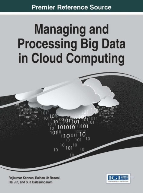 S.R. Balasundaram, Hai Jin, Raihan Ur Rasool, Rajkumar Kannan - Managing and Processing Big Data in Cloud Computing, E-bok