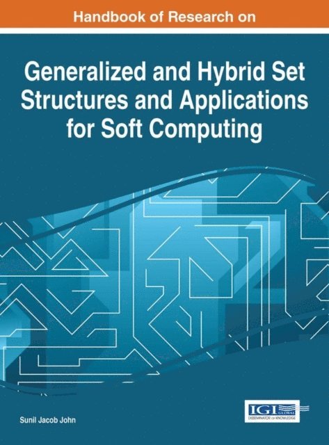 Sunil Jacob John - Handbook of Research on Generalized and Hybrid Set Structures and Applications for Soft Computing, E-bok