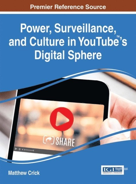 Matthew Crick - Power, Surveillance, and Culture in YouTube 's Digital Sphere, E-bok