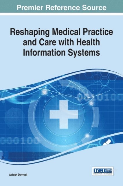 Ashish Dwivedi - Reshaping Medical Practice and Care with Health Information Systems, E-bok