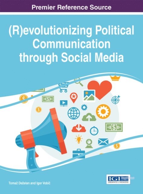 Igor Vobic, Tomaz Dezelan - (R)evolutionizing Political Communication through Social Media, E-bok