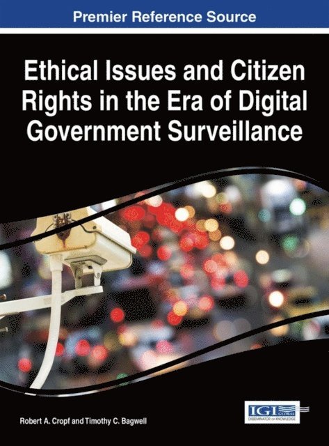 Timothy C. Bagwell, Robert A. Cropf - Ethical Issues and Citizen Rights in the Era of Digital Government Surveillance, E-bok