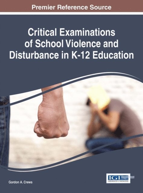 Gordon A. Crews - Critical Examinations of School Violence and Disturbance in K-12 Education, E-bok