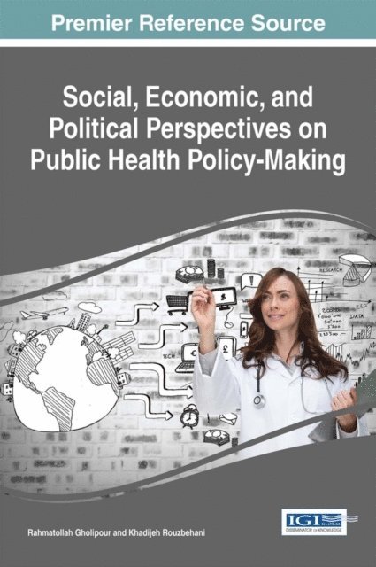 Khadijeh Rouzbehani, Rahmatollah Gholipour - Social, Economic, and Political Perspectives on Public Health Policy-Making, E-bok