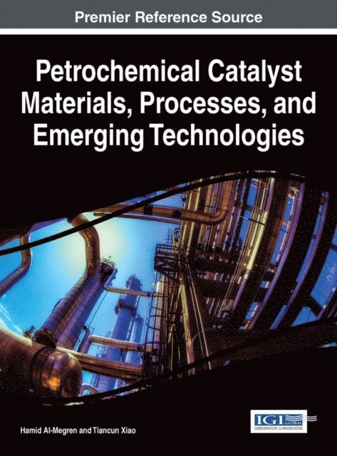 Tiancun Xiao, Hamid Al-Megren - Petrochemical Catalyst Materials, Processes, and Emerging Technologies, E-bok