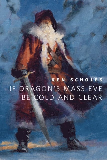 Ken Scholes - If Dragon's Mass Eve Be Cold And Clear, E-bok