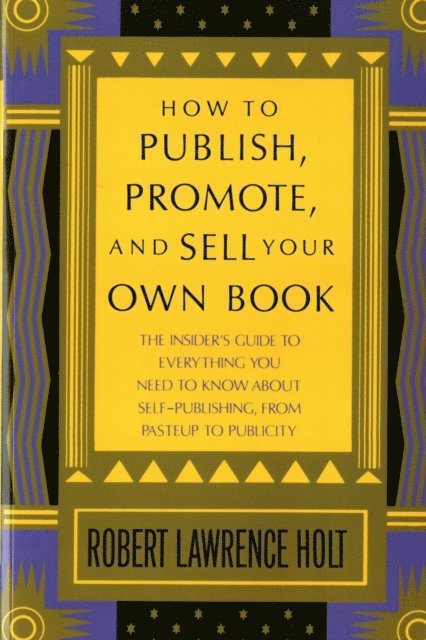 Robert Lawrence Holt - How to Publish, Promote, & Sell Your Own Book, E-bok