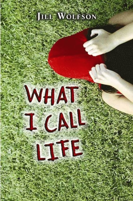 Jill Wolfson - What I Call Life, E-bok