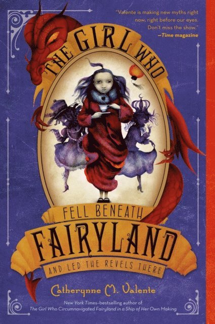Catherynne M. Valente - Girl Who Fell Beneath Fairyland and Led the Revels There, E-bok