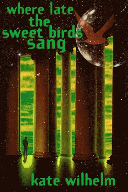 Kate Wilhelm - Where Late The Sweet Birds Sang, E-bok