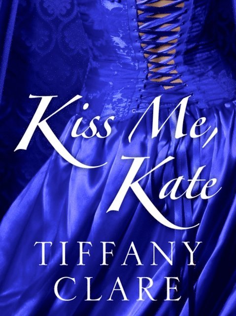 Tiffany Clare - Kiss Me, Kate, E-bok