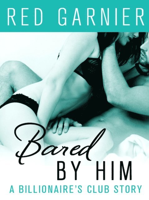 Red Garnier - Bared by Him, E-bok