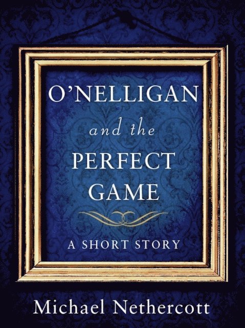 Michael Nethercott - O'Nelligan and the Perfect Game, E-bok
