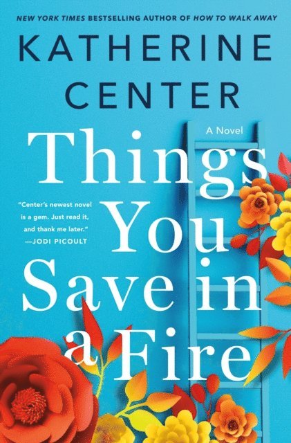 Katherine Center - Things You Save in a Fire, E-bok