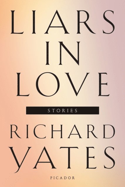 Richard Yates - Liars in Love, E-bok