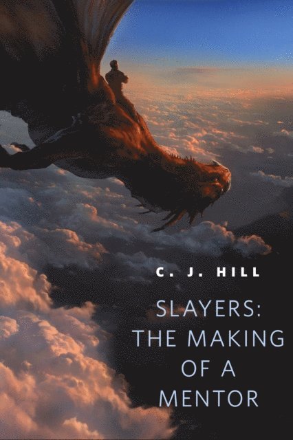 C. J. Hill - Slayers: The Making of a Mentor, E-bok