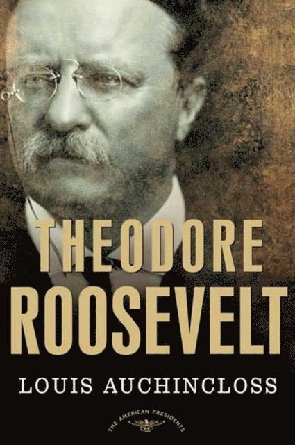 Louis Auchincloss, Jr. Arthur M. Schlesinger - Theodore Roosevelt, E-bok