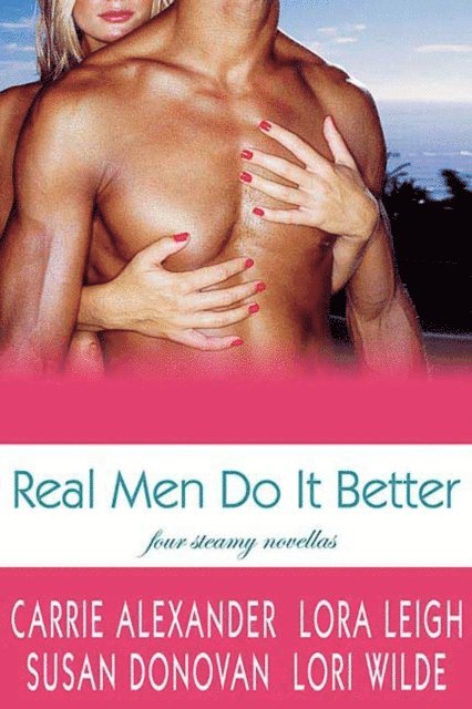 Carrie Alexander, Lori Wilde, Susan Donovan, Lora Leigh - Real Men Do It Better, E-bok