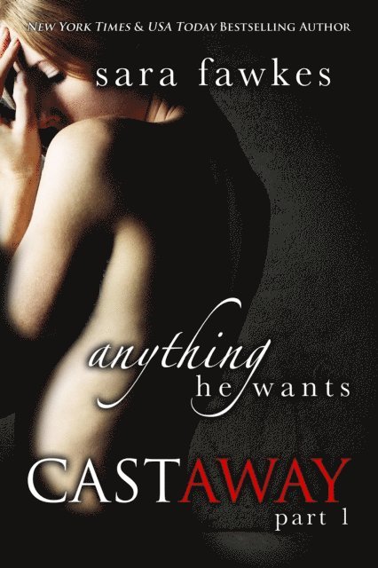 Sara Fawkes - Anything He Wants: Castaway (#1), E-bok