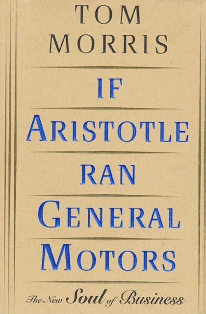 Tom Morris - If Aristotle Ran General Motors, E-bok