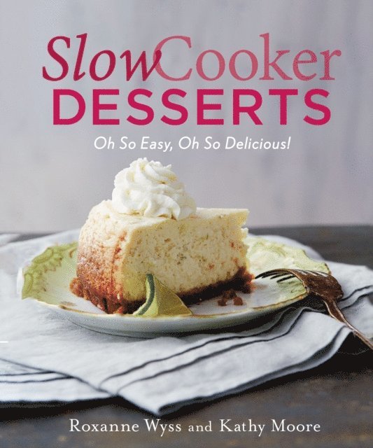 Kathy Moore, Roxanne Wyss - Slow Cooker Desserts, E-bok. Tillgänglighet: Lägg i varukorg