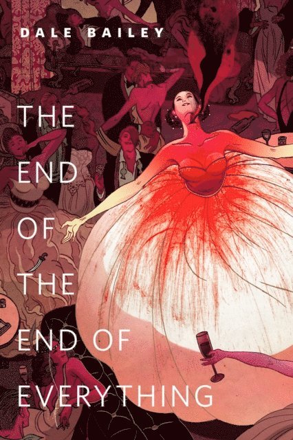 Dale Bailey - End of the End of Everything, E-bok