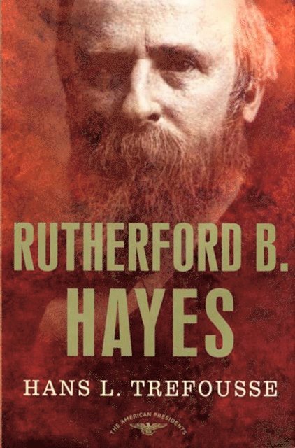 Hans Trefousse, Jr. Arthur M. Schlesinger - Rutherford B. Hayes, E-bok