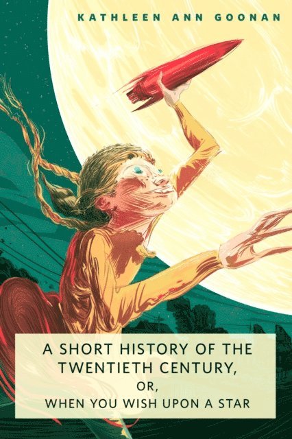 Kathleen Ann Goonan - Short History of the Twentieth Century, or, When You Wish Upon a Star, E-bok