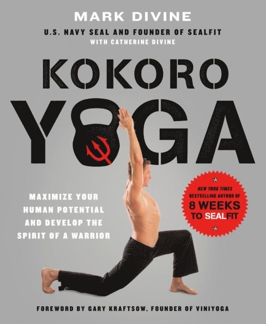 Catherine Divine, Mark Divine - Kokoro Yoga: Maximize Your Human Potential and Develop the Spirit of a Warrior--the SEALfit Way, E-bok. Tillgänglighet: Lägg i varukorg