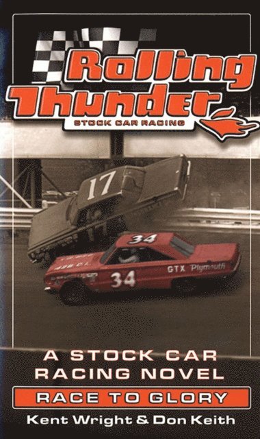 Don Keith, Kent Wright - Rolling Thunder Stock Car Racing: Race To Glory, E-bok