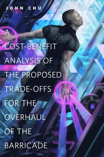 John Chu - Cost-Benefit Analysis of the Proposed Trade-Offs for the Overhaul of the Barricade, E-bok